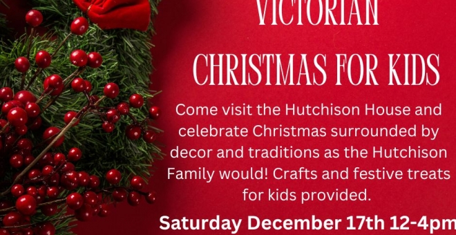 Victorian Christmas for kids at Hutchison House Museum Dec 17/23